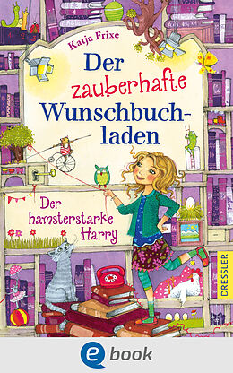 E-Book (epub) Der zauberhafte Wunschbuchladen 2. Der hamsterstarke Harry von Katja Frixe