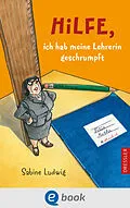 E-Book (epub) Hilfe, ich hab meine Lehrerin geschrumpft von Sabine Ludwig