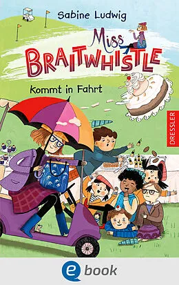 E-Book (epub) Miss Braitwhistle 2. Miss Braitwhistle kommt in Fahrt von Sabine Ludwig
