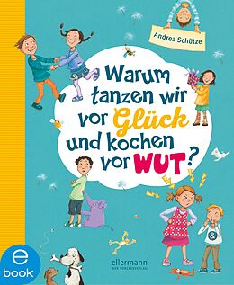 E-Book (epub) Warum tanzen wir vor Glück und kochen vor Wut? von Andrea Schütze