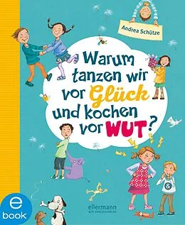 E-Book (epub) Warum tanzen wir vor Glück und kochen vor Wut? von Andrea Schütze