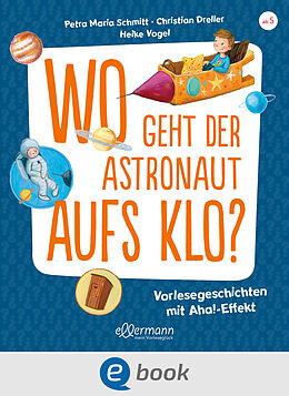 E-Book (epub) Wo geht der Astronaut aufs Klo? von Petra Maria Schmitt, Christian Dreller
