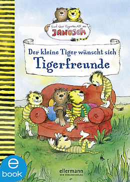 E-Book (epub) Nach einer Figurenwelt von Janosch. Der kleine Tiger wünscht sich Tigerfreunde von Florian Fickel