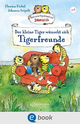 E-Book (epub) Nach einer Figurenwelt von Janosch. Der kleine Tiger wünscht sich Tigerfreunde von Florian Fickel