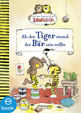 E-Book (epub) Nach einer Figurenwelt von Janosch. Als der Tiger einmal der Bär sein wollte von Florian Fickel