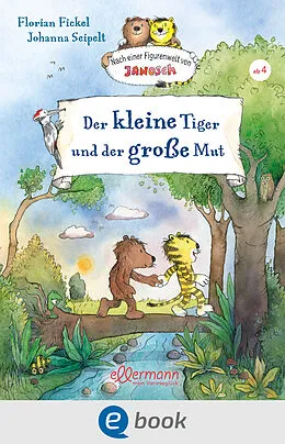 E-Book (epub) Nach einer Figurenwelt von Janosch. Der kleine Tiger und der große Mut von Florian Fickel