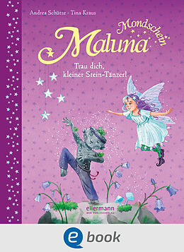 E-Book (epub) Maluna Mondschein. Trau dich, kleiner Stein-Tänzer! von Andrea Schütze