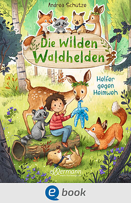 E-Book (epub) Die wilden Waldhelden. Helfer gegen Heimweh von Andrea Schütze