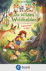 E-Book (epub) Die wilden Waldhelden. Kaninchen in Not von Andrea Schütze
