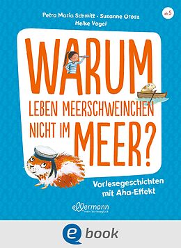 E-Book (epub) Warum leben Meerschweinchen nicht im Meer? von Petra Maria Schmitt, Susanne Orosz