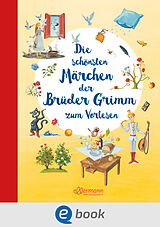 E-Book (epub) Die schönsten Märchen der Brüder Grimm zum Vorlesen von Wilhelm Grimm, Jacob Grimm