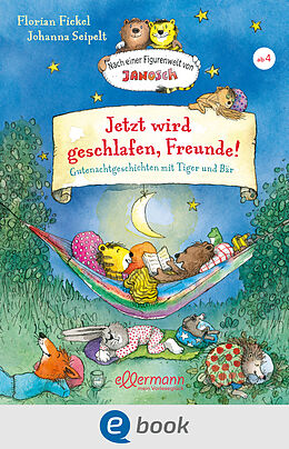 E-Book (epub) Jetzt wird geschlafen, Freunde! Gutenachtgeschichten mit Tiger und Bär von Florian Fickel