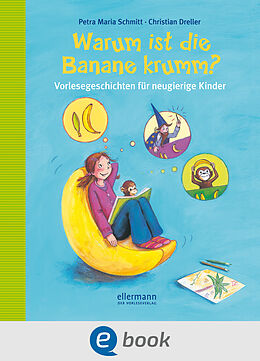 E-Book (epub) Warum ist die Banane krumm? von Petra Maria Schmitt, Christian Dreller