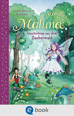 E-Book (epub) Maluna Mondschein. Geschichten aus dem Zauberwald von Andrea Schütze