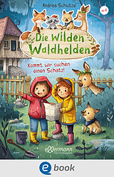 E-Book (epub) Die wilden Waldhelden. Kommt, wir suchen einen Schatz! von Andrea Schütze