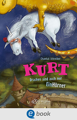 E-Book (epub) Kurt, Einhorn wider Willen 4. Drachen sind auch nur EinHörner von Chantal Schreiber