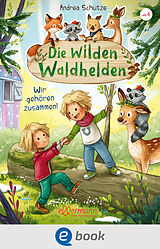 E-Book (epub) Die wilden Waldhelden. Wir gehören zusammen! von Andrea Schütze