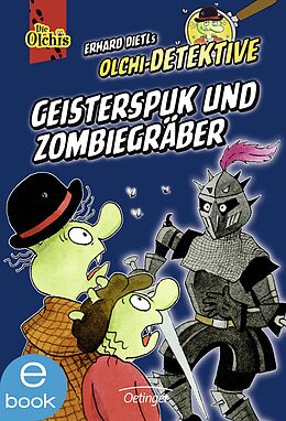 E-Book (epub) Olchi-Detektive. Geisterspuk und Zombiegräber von Erhard Dietl, Barbara Iland-Olschewski