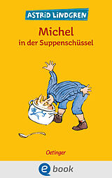 E-Book (epub) Michel aus Lönneberga 1. Michel in der Suppenschüssel von Astrid Lindgren