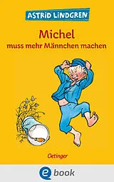 E-Book (epub) Michel aus Lönneberga 2. Michel muss mehr Männchen machen von Astrid Lindgren