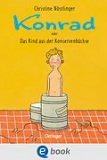 E-Book (epub) Konrad oder Das Kind aus der Konservenbüchse von Christine Nöstlinger