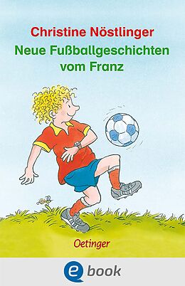 E-Book (epub) Neue Fußballgeschichten vom Franz von Christine Nöstlinger