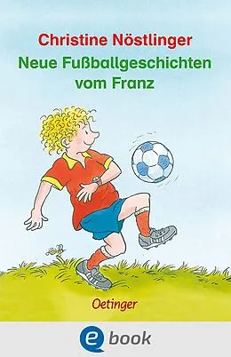 E-Book (epub) Neue Fußballgeschichten vom Franz von Christine Nöstlinger