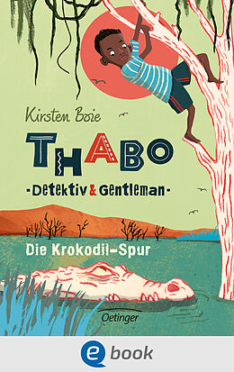 E-Book (epub) Thabo. Detektiv &amp; Gentleman 2. Die Krokodil-Spur von Kirsten Boie