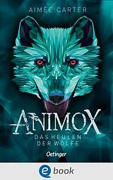 E-Book (epub) Animox 1. Das Heulen der Wölfe von Aimée Carter
