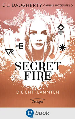 E-Book (epub) Secret Fire 1. Die Entflammten von C.J. Daugherty, Carina Rozenfeld