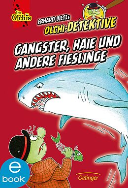 E-Book (epub) Olchi-Detektive. Gangster, Haie und andere Fieslinge von Erhard Dietl, Barbara Iland-Olschewski