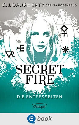 E-Book (epub) Secret Fire 2. Die Entfesselten von C.J. Daugherty, Carina Rozenfeld