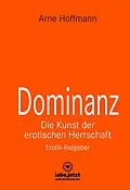 E-Book (pdf) Dominanz - Die Kunst der erotischen Herrschaft | Erotischer Ratgeber von Arne Hoffmann