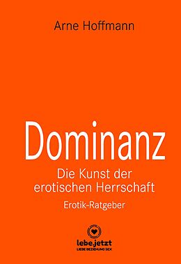 E-Book (pdf) Dominanz - Die Kunst der erotischen Herrschaft | Erotischer Ratgeber von Arne Hoffmann