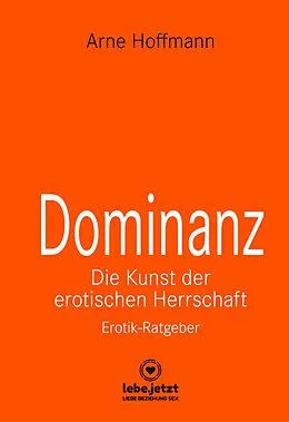E-Book (pdf) Dominanz - Die Kunst der erotischen Herrschaft | Erotischer Ratgeber von Arne Hoffmann