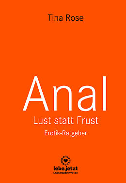 E-Book (epub) Anal - Lust statt Frust | Erotischer Ratgeber (Lust, Tabulos, Wild) von Tina Rose
