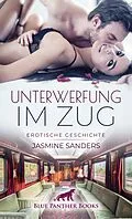 E-Book (epub) Unterwerfung im Zug | Erotische Geschichte von Jasmine Sanders