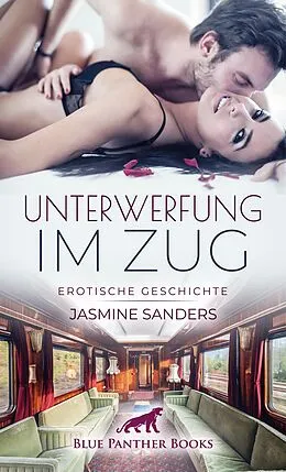 E-Book (epub) Unterwerfung im Zug | Erotische Geschichte von Jasmine Sanders