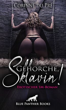 Kartonierter Einband Gehorche, Sklavin! Erotischer SM-Roman von Corinne du Pré