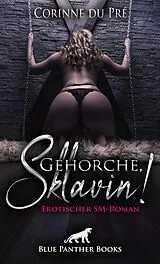 E-Book (epub) Gehorche, Sklavin! Erotischer SM-Roman von Corinne du Pré