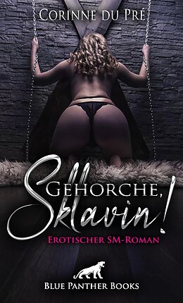 E-Book (epub) Gehorche, Sklavin! Erotischer SM-Roman von Corinne du Pré