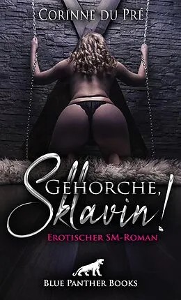 E-Book (epub) Gehorche, Sklavin! Erotischer SM-Roman von Corinne du Pré