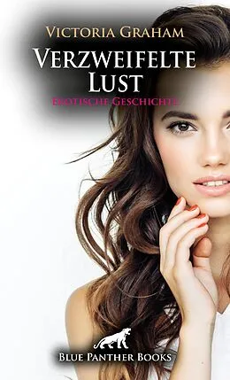 E-Book (pdf) Verzweifelte Lust | Erotische Geschichte von Victoria Graham