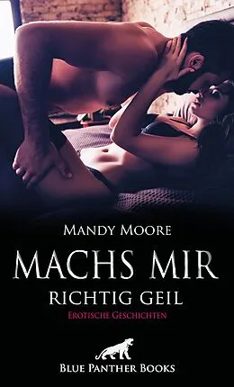 E-Book (pdf) Machs mir richtig geil | Erotische Geschichten von Mandy Moore, Victoria Graham, Jasmine Sanders