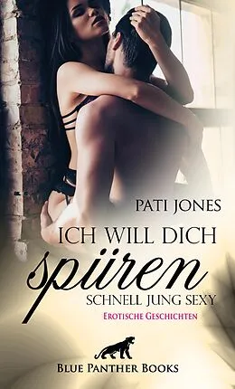 E-Book (epub) Ich will dich spüren - Schnell Jung Sexy | Erotische Geschichten von Pati Jones