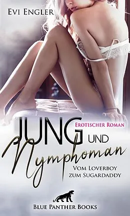 E-Book (pdf) Jung und nymphoman - Vom Loverboy zum Sugardaddy | Erotischer Roman von Evi Engler