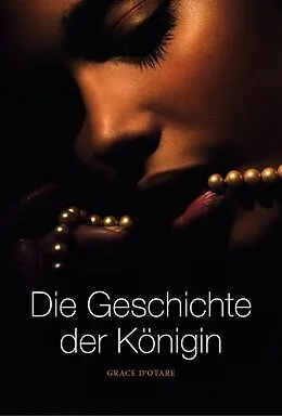 E-Book (epub) Die Geschichte der Königin von Grace D'Otare, Grace D`Otare
