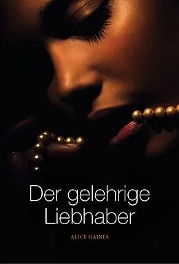 E-Book (epub) Der gelehrige Liebhaber von Alice Gaines