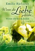 E-Book (epub) Wenn die Liebe erblüht: Wenn Du mich liebst von Emilie Richards