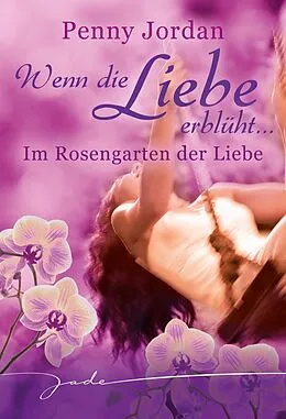E-Book (epub) Wenn die Liebe erblüht: Im Rosengarten der Liebe von Penny Jordan